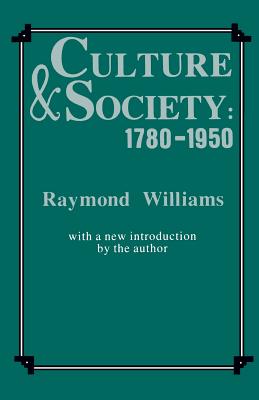 Culture and Society, 1780-1950 - Williams, Raymond, Professor