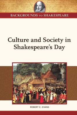 Culture and Society in Shakespeare's Day - Evans, Robert, and Foster, Brett