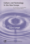 Culture and Technology in the New Europe: Civic Discourse in Transformation in Post-Communist Nations