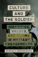Culture and the Soldier: Identities, Values, and Norms in Military Engagements