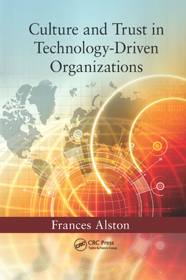 Culture and Trust in Technology-Driven Organizations - Alston, Frances