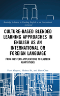 Culture-Based Blended Learning Approaches in English as an International or Foreign Language: From Western Applications to Eastern Adaptations