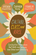 Culture, Class, and Race: Constructive Conversations That Unite and Energize Your School and Community
