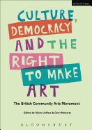 Culture, Democracy and the Right to Make Art: The British Community Arts Movement