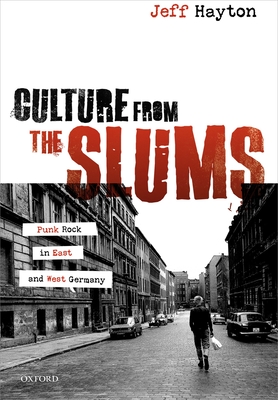 Culture from the Slums: Punk Rock in East and West Germany - Hayton, Jeff