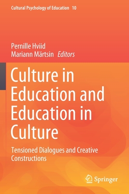 Culture in Education and Education in Culture: Tensioned Dialogues and Creative Constructions - Hviid, Pernille (Editor), and Mrtsin, Mariann (Editor)