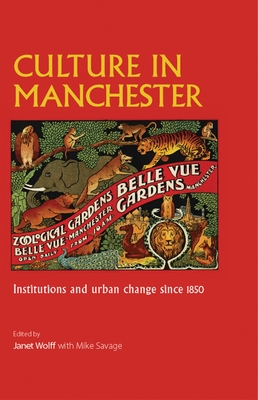 Culture in Manchester: Institutions and Urban Change Since 1850 - Wolff, Janet (Editor), and Savage, Mike
