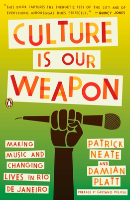 Culture Is Our Weapon: Making Music and Changing Lives in Rio de Janeiro - Neate, Patrick, and Platt, Damian, and Veloso, Caetano (Foreword by)