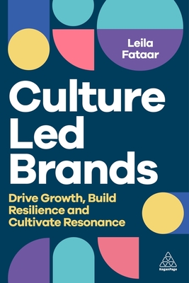 Culture-Led Brands: Drive Growth, Build Resilience and Cultivate Resonance - Fataar, Leila, and Pilkington, Edward (Foreword by)