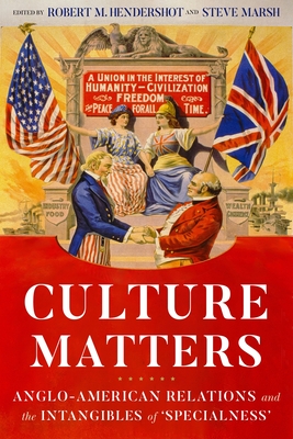 Culture Matters: Anglo-American Relations and the Intangibles of 'Specialness' - Hendershot, Robert (Editor), and Marsh, Steve (Editor)