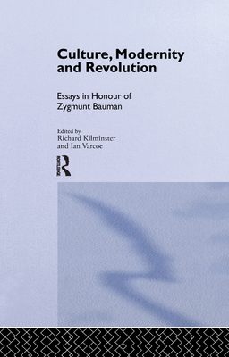 Culture, Modernity and Revolution: Essays in Honour of Zygmunt Bauman - Kilminster, Richard (Editor), and Varcoe, Ian (Editor)