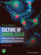 Culture of Animal Cells: A Manual of Basic Technique and Specialized Applications