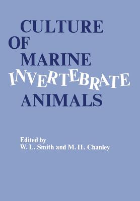 Culture of Marine Invertebrate Animals: Proceedings -- 1st Conference on Culture of Marine Invertebrate Animals Greenport - Chanley, Matoira H, and Smith, Walter L