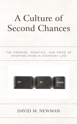 Culture of Second Chances: The Promise, Practice, and Price of Starting Over in Everyday Life - Newman, David M