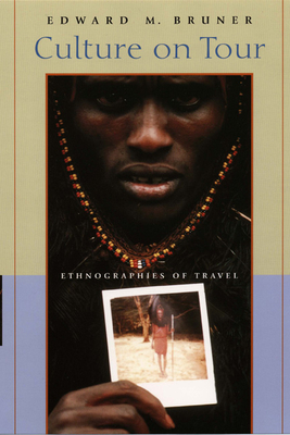 Culture on Tour: Ethnographies of Travel - Bruner, Edward M, Professor