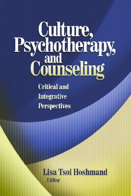 Culture, Psychotherapy, and Counseling: Critical and Integrative Perspectives - Hoshmand, Lisa Tsoi