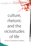 Culture, Rhetoric and the Vicissitudes of Life