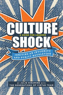 Culture Shock: A Guide for Leaders: Igniting an Integrity and Purity Revolution - Hiramine, Julie, and Generations of Virtue