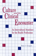 Culture & the Clinical Encounter: An Intercultural Sensitizer for the Health Professions - Gropper, Rena C