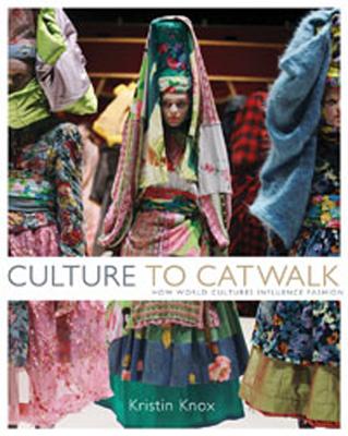 Culture to Catwalk: How World Cultures Influence Fashion - Knox, Kristin