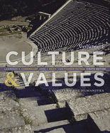 Culture & Values, Volume 1: A Survey of the Humanities