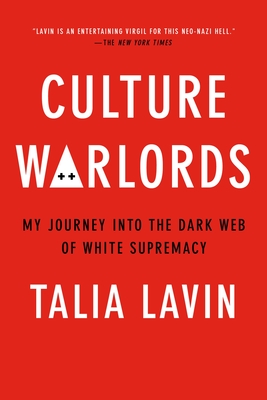 Culture Warlords: My Journey Into the Dark Web of White Supremacy - Lavin, Talia