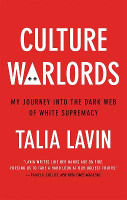 Culture Warlords: My Journey into the Dark Web of White Supremacy - Lavin, Talia