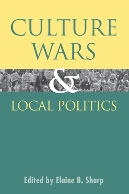 Culture Wars and Local Politics - Sharp, Elaine B (Editor)