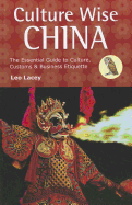 Culture Wise China: The Essential Guide to Culture, Customs & Business Etiquette