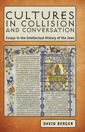 Cultures in Collision and Conversation: Essays in the Intellectual History of the Jews