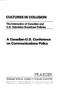 Cultures in Collision: The Interaction of Canadian and U.S. Television Broadcast Policies