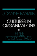Cultures in Organizations: Three Perspectives