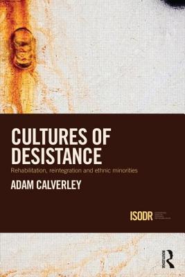 Cultures of Desistance: Rehabilitation, Reintegration and Ethnic Minorities - Calverley, Adam