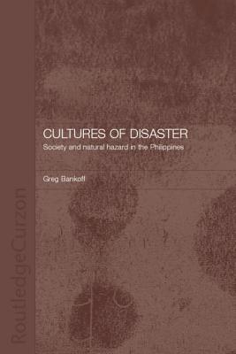 Cultures of Disaster: Society and Natural Hazard in the Philippines - Bankoff, Greg