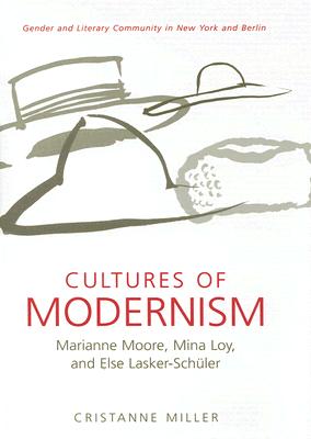 Cultures of Modernism: Marianne Moore, Mina Loy, and Else Lasker-Schuler - Miller, Cristanne