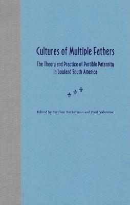 Cultures of Multiple Fathers: The Theory and Practice of Partible Paternity in Lowland South America - Beckerman, Stephen (Editor), and Valentine, Paul (Editor)