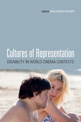Cultures of Representation: Disability in World Cinema Contexts - Fraser, Benjamin (Editor)