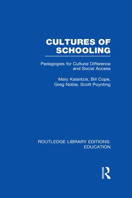 Cultures of Schooling (RLE Edu L Sociology of Education): Pedagogies for Cultural Difference and Social Access - Kalantzis, Mary, and Cope, Bill, and Noble, Greg