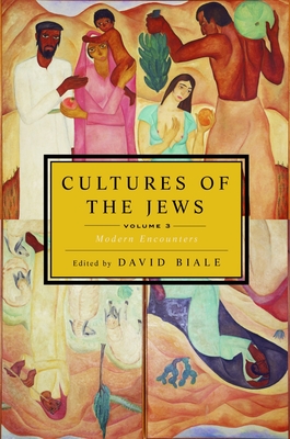 Cultures of the Jews, Volume 3: Modern Encounters - Biale, David (Editor)