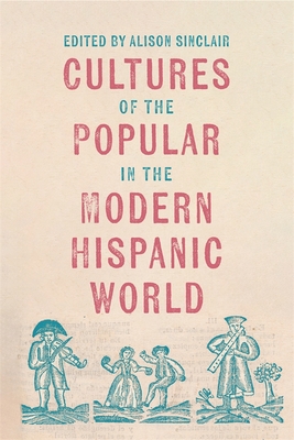 Cultures of the Popular in the Modern Hispanic World - Tapia Valenzuela, Carolina (Contributions by), and Young, Clinton D. (Contributions by), and de los Reyes Gmez, Fermn...