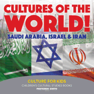 Cultures of the World! Saudi Arabia, Israel & Iran - Culture for Kids - Children's Cultural Studies Books