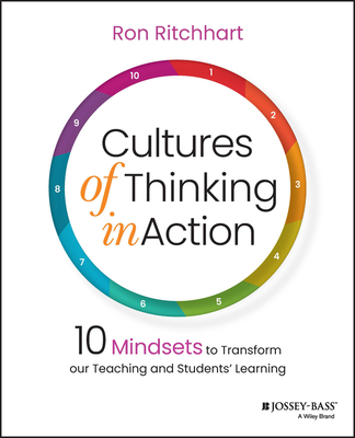 Cultures of Thinking in Action: 10 Mindsets to Transform Our Teaching and Students' Learning - Ritchhart, Ron