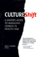 Cultureshift: A Leader's Guide to Managing Change in Health Care
