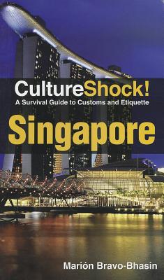 CultureShock! Singapore: A Survival Guide to Customs and Etiquette - Bravo-Bhasin, Mari[n