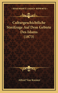 Culturgeschichtliche Streifzuge Auf Dem Gebiete Des Islams (1873)