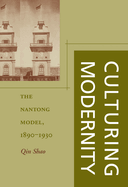 Culturing Modernity: The Nantong Model, 1890-1930