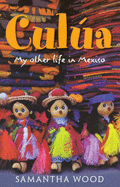 Culua: My Other Life in Mexico - Wood, Samantha