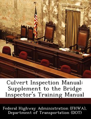 Culvert Inspection Manual: Supplement to the Bridge Inspector's Training Manual - Federal Highway Administration (Fhwa), D (Creator)