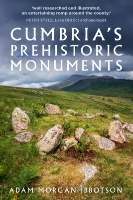 Cumbria's Prehistoric Monuments - Ibbotson, Adam Morgan