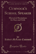 Cumnock's School Speaker: Rhetorical Recitations for Boys and Girls (Classic Reprint)